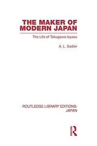 The Maker of Modern Japan: Life Tokugawa Ieyasu
