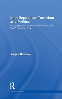 Irish Republican Terrorism and Politics: A Comparative Study of the Official Provisional IRA