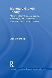 Monetary Growth Theory: Money, Interest, Prices, Capital, Knowledge and Economic Structure over Time Space