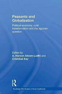 Peasants and Globalization: Political Economy, Agrarian Transformation Development