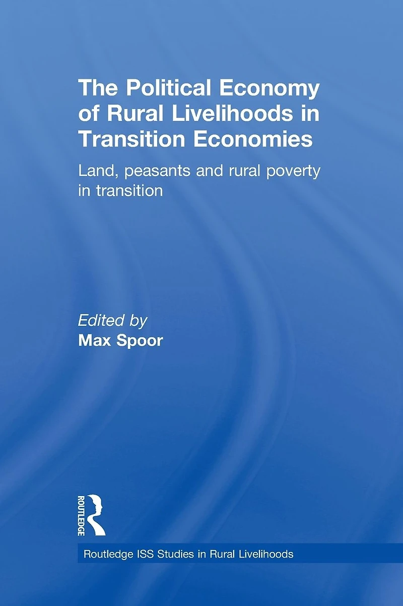 The Political Economy of Rural Livelihoods Transition Economies: Land, Peasants and Poverty