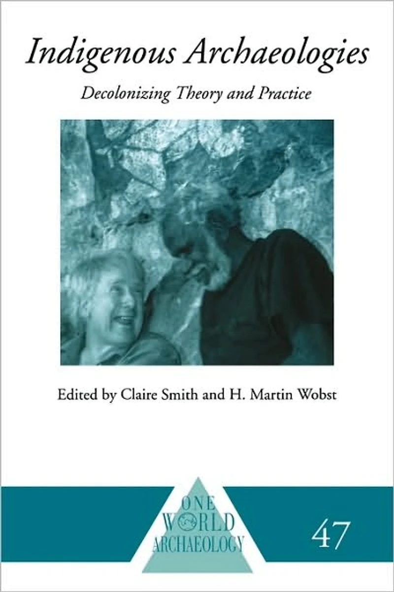 Indigenous Archaeologies: Decolonising Theory and Practice