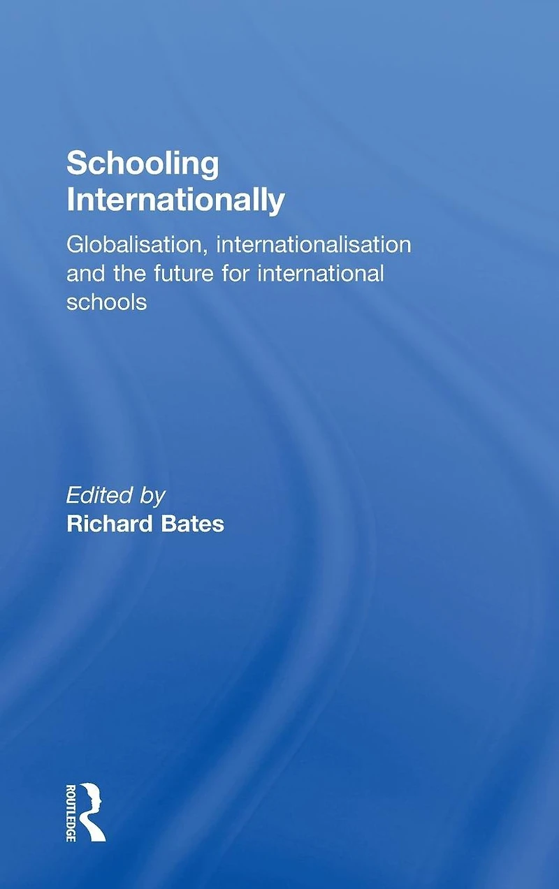 Schooling Internationally: Globalisation, Internationalisation and the Future for International Schools