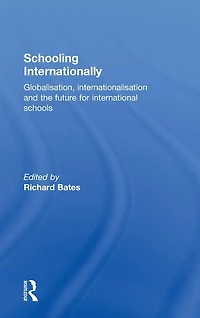 Schooling Internationally: Globalisation, Internationalisation and the Future for International Schools