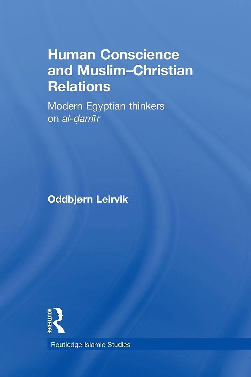 Human Conscience and Muslim-Christian Relations: Modern Egyptian Thinkers on al-damir