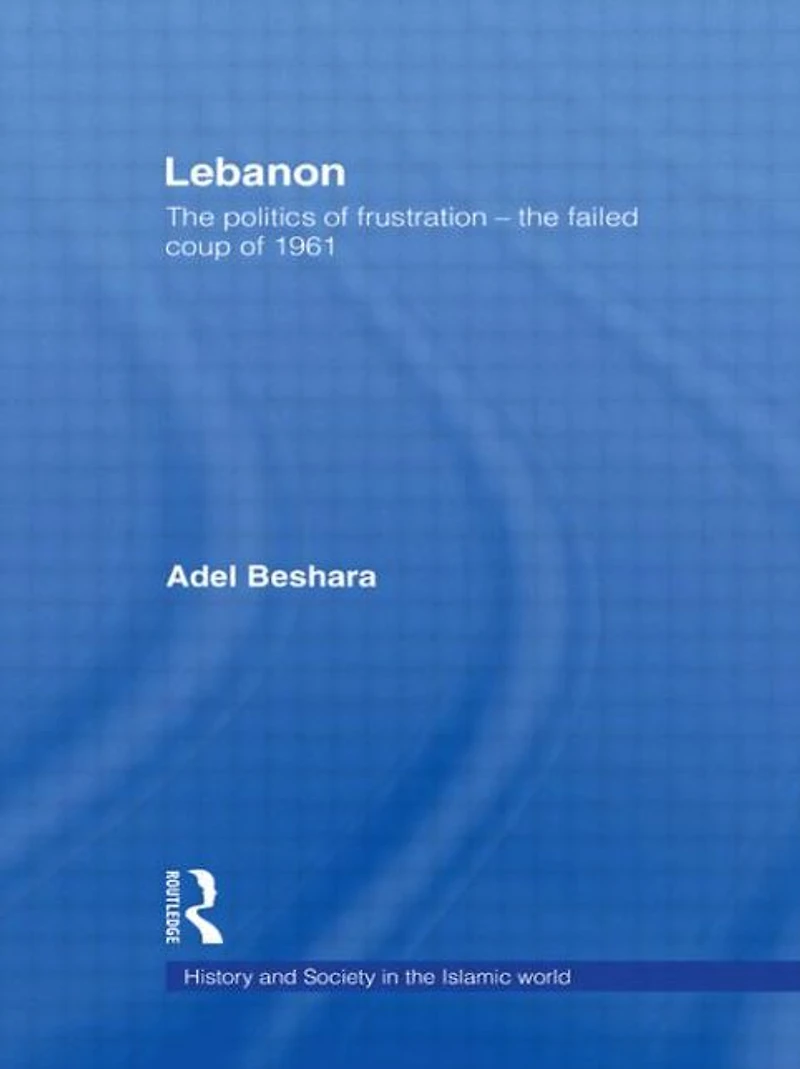 Lebanon: The Politics of Frustration - Failed Coup 1961
