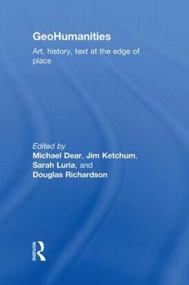 GeoHumanities: Art, History, Text at the Edge of Place