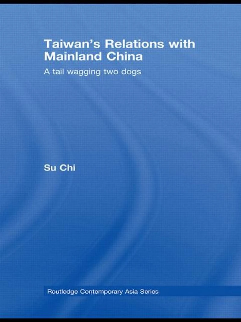 Taiwan's Relations with Mainland China: A Tail Wagging Two Dogs