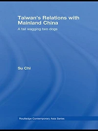 Taiwan's Relations with Mainland China: A Tail Wagging Two Dogs
