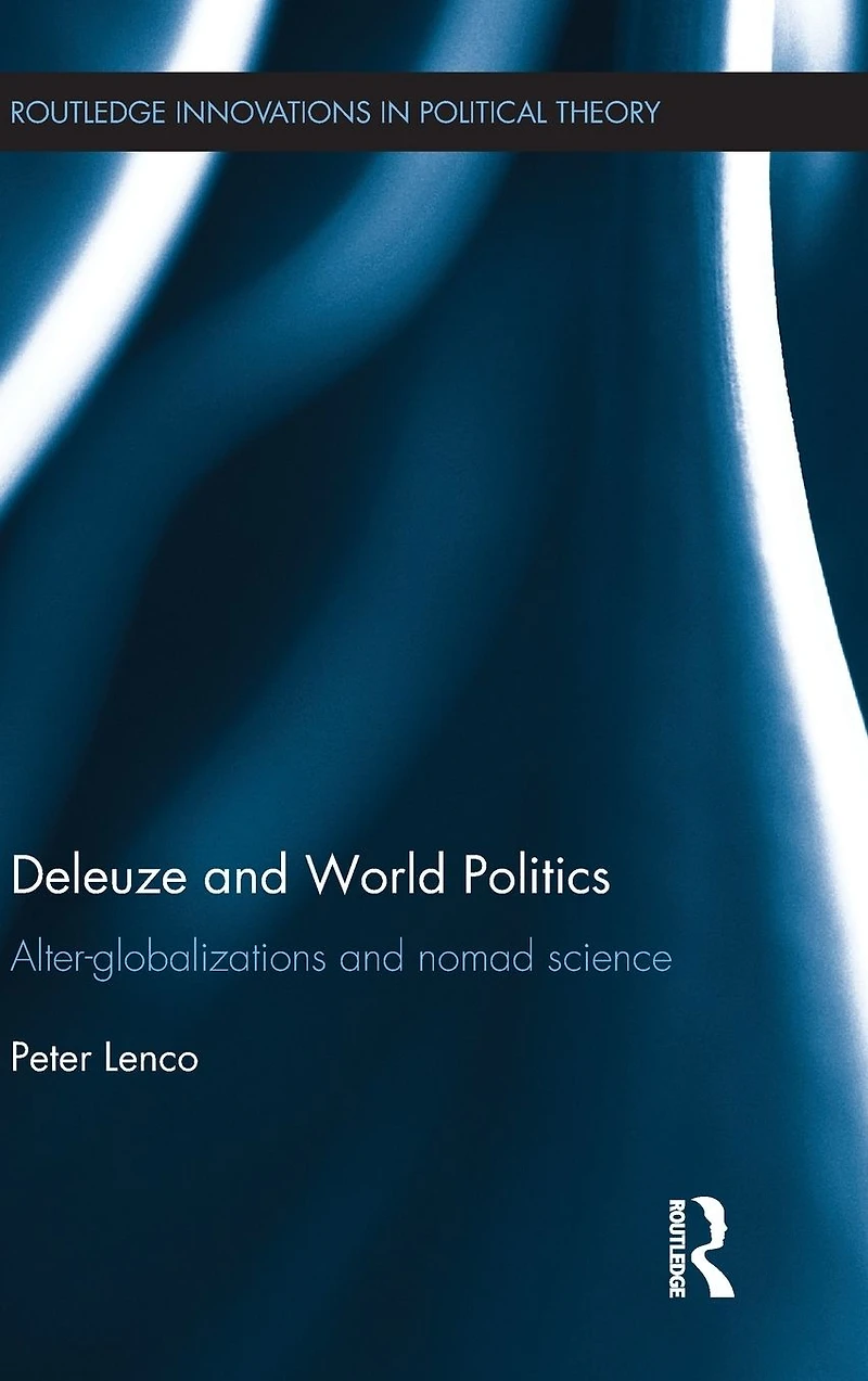 Deleuze and World Politics: Alter-Globalizations Nomad Science