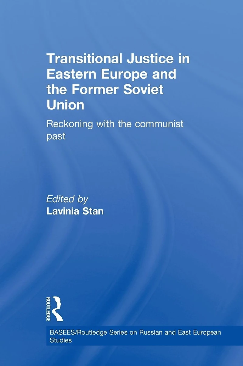Transitional Justice Eastern Europe and the former Soviet Union: Reckoning with communist past