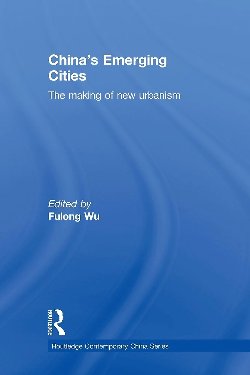 China's Emerging Cities: The Making of New Urbanism
