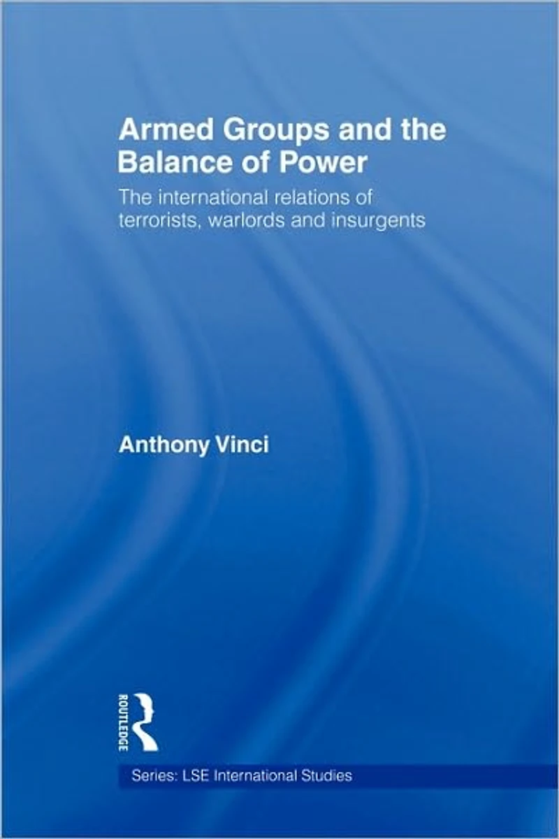 Armed Groups and The Balance of Power: International Relations Terrorists, Warlords Insurgents