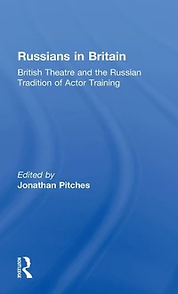 Russians Britain: British Theatre and the Russian Tradition of Actor Training