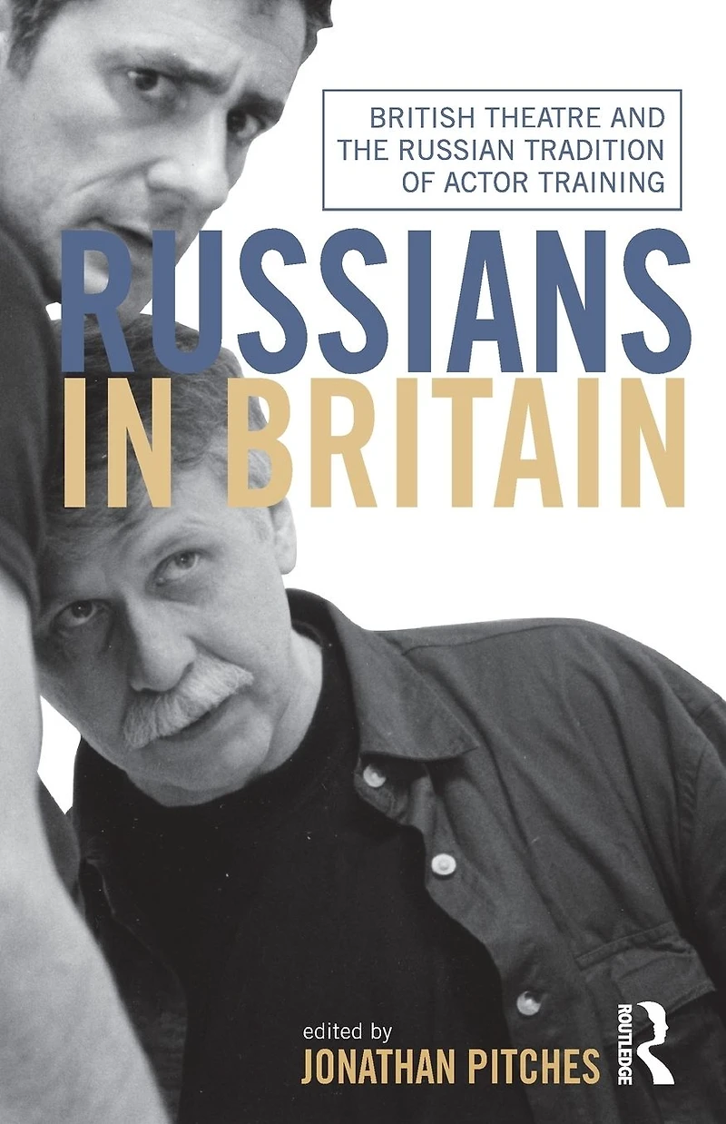Russians Britain: British Theatre and the Russian Tradition of Actor Training