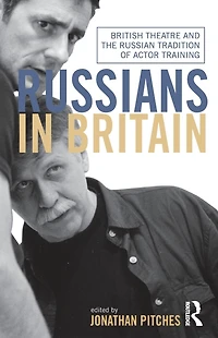 Russians Britain: British Theatre and the Russian Tradition of Actor Training