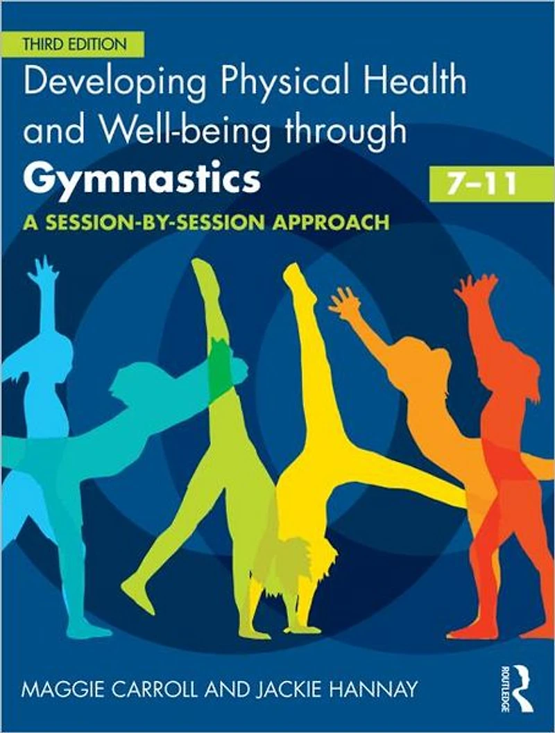 Developing Physical Health and Well-being through Gymnastics (7-11): A Session-by-Session Approach