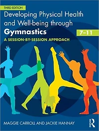 Developing Physical Health and Well-being through Gymnastics (7-11): A Session-by-Session Approach