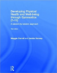 Developing Physical Health and Well-being through Gymnastics (7-11): A Session-by-Session Approach