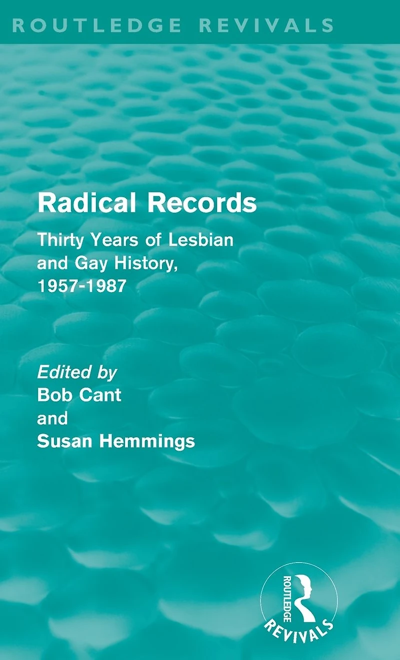 Radical Records (Routledge Revivals): Thirty Years of Lesbian and Gay History, 1957-1987