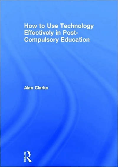 How to Use Technology Effectively Post-Compulsory Education