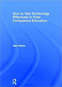 How to Use Technology Effectively Post-Compulsory Education