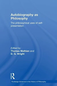 Autobiography as Philosophy: The Philosophical Uses of Self-Presentation