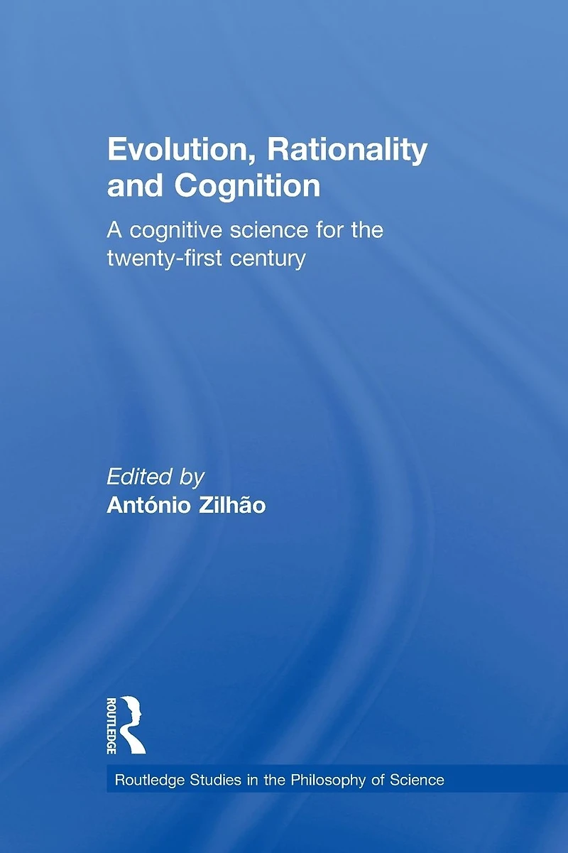 Evolution, Rationality and Cognition: A Cognitive Science for the Twenty-First Century