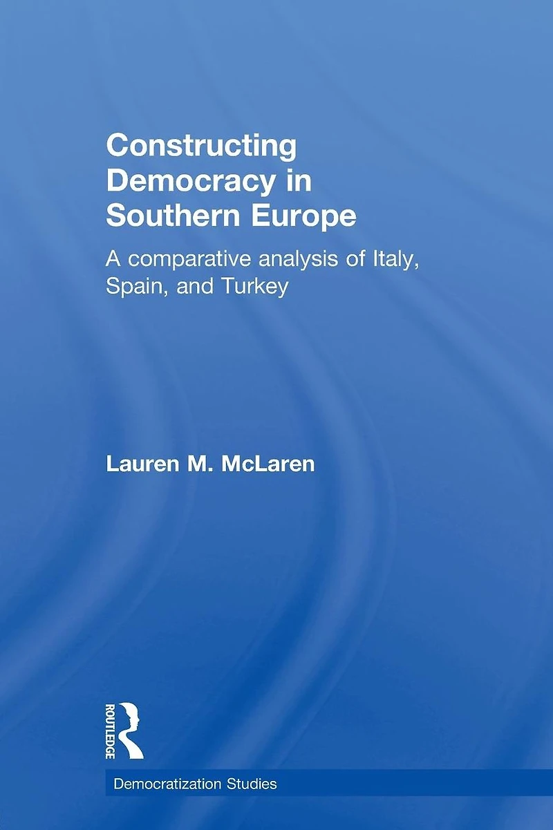 Constructing Democracy Southern Europe: A comparative analysis of Italy, Spain and Turkey