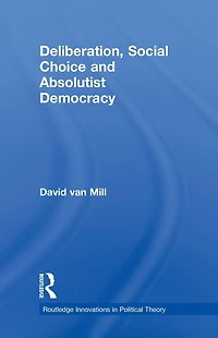 Deliberation, Social Choice and Absolutist Democracy