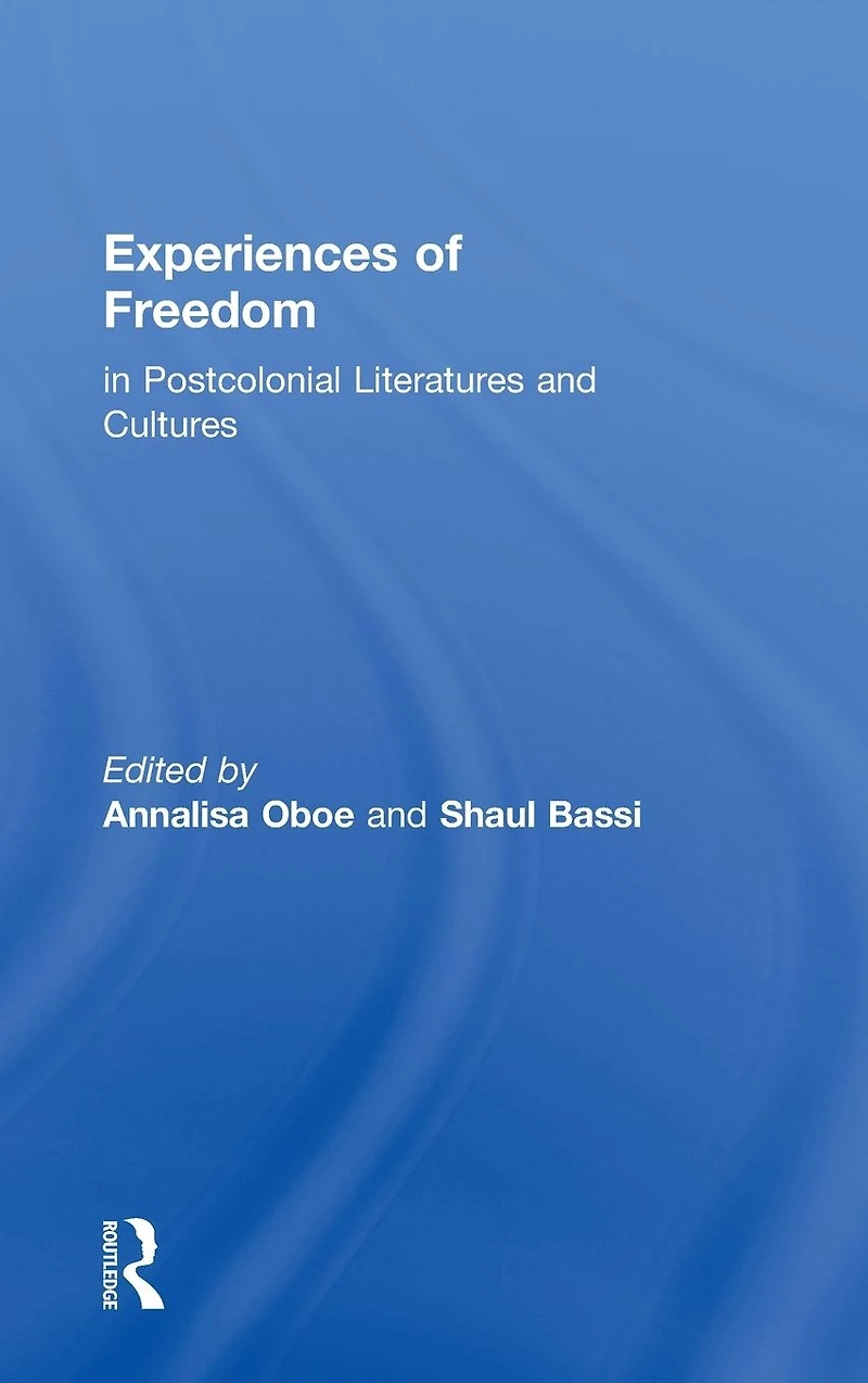 Experiences of Freedom Postcolonial Literatures and Cultures
