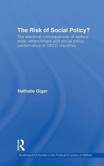 The Risk of social Policy?: electoral consequences welfare state retrenchment and policy performance OECD countries