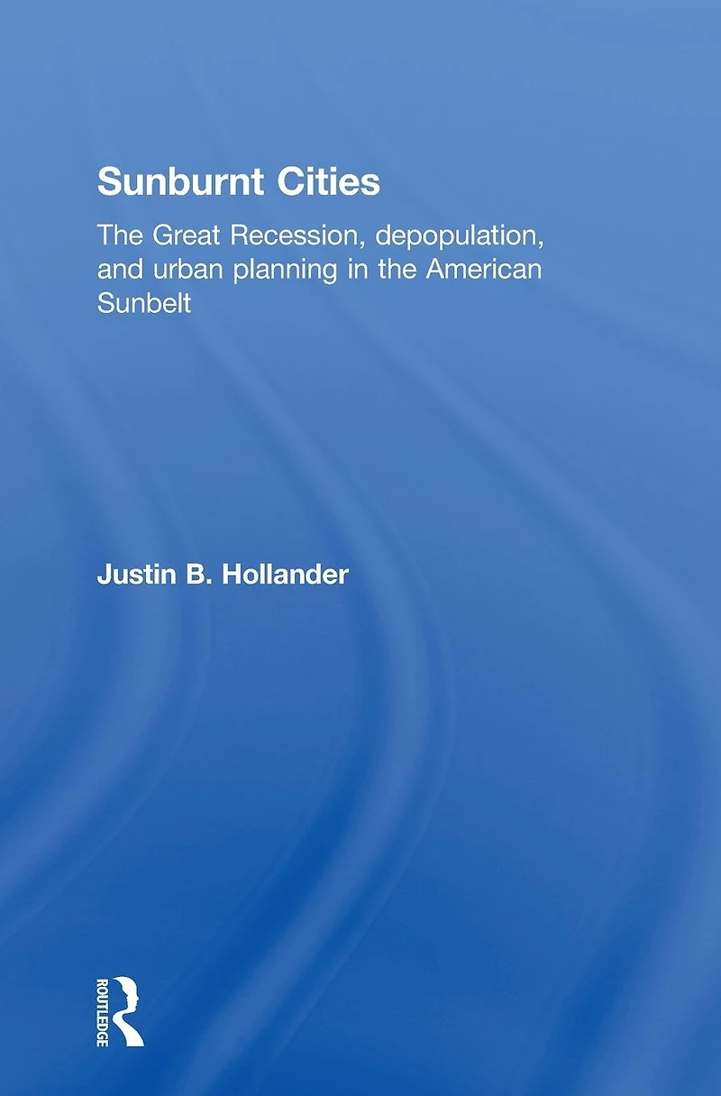 Sunburnt Cities: the Great Recession, Depopulation and Urban Planning American Sunbelt