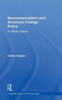 Neoconservatism and American Foreign Policy: A Critical Analysis