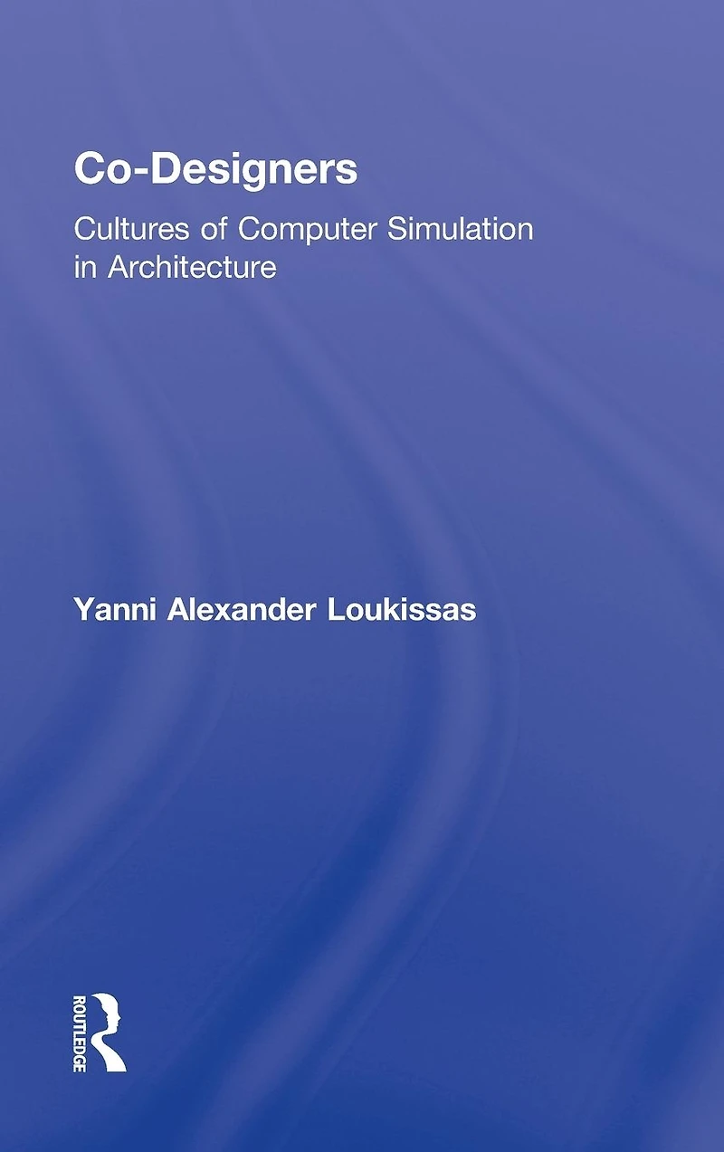 Co-Designers: Cultures of Computer Simulation Architecture