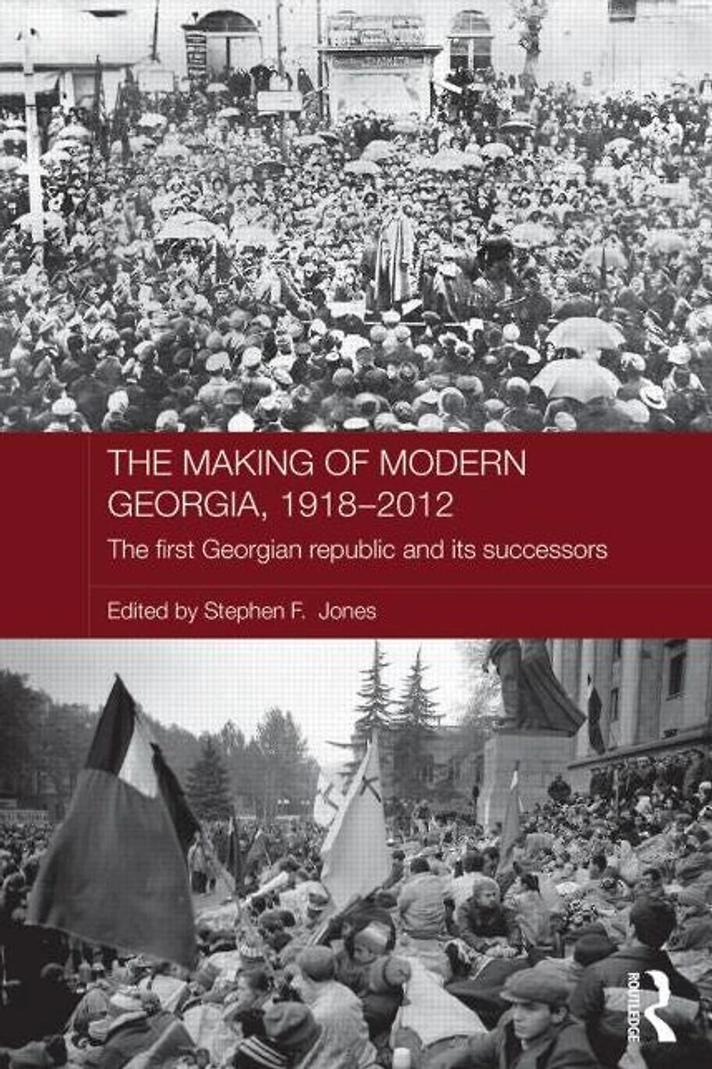 The Making of Modern Georgia, 1918-2012: First Georgian Republic and its Successors