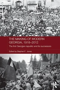 The Making of Modern Georgia, 1918-2012: First Georgian Republic and its Successors