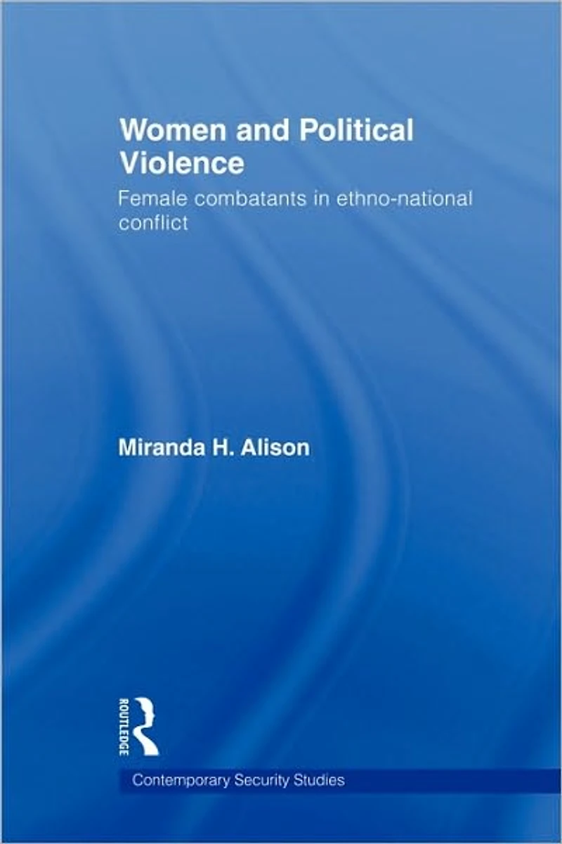 Women and Political Violence: Female Combatants Ethno-National Conflict