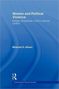 Women and Political Violence: Female Combatants Ethno-National Conflict
