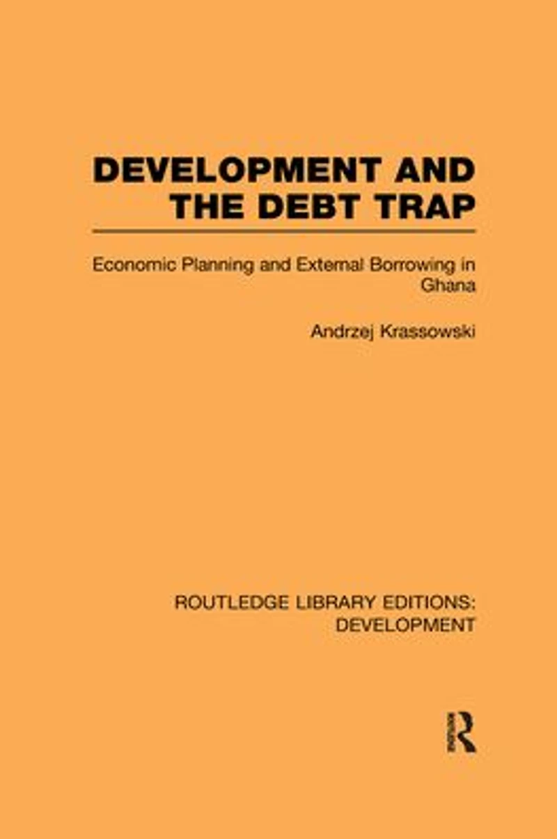 Development and the Debt Trap: Economic Planning External Borrowing Ghana
