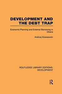 Development and the Debt Trap: Economic Planning External Borrowing Ghana