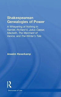 Shakespearean Genealogies of Power: A Whispering Nothing Hamlet, Richard II, Julius Caesar, Macbeth, The Merchant Venice, and Winter's Tale