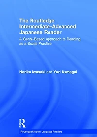 The Routledge Intermediate to Advanced Japanese Reader: a Genre-Based Approach Reading as Social Practice