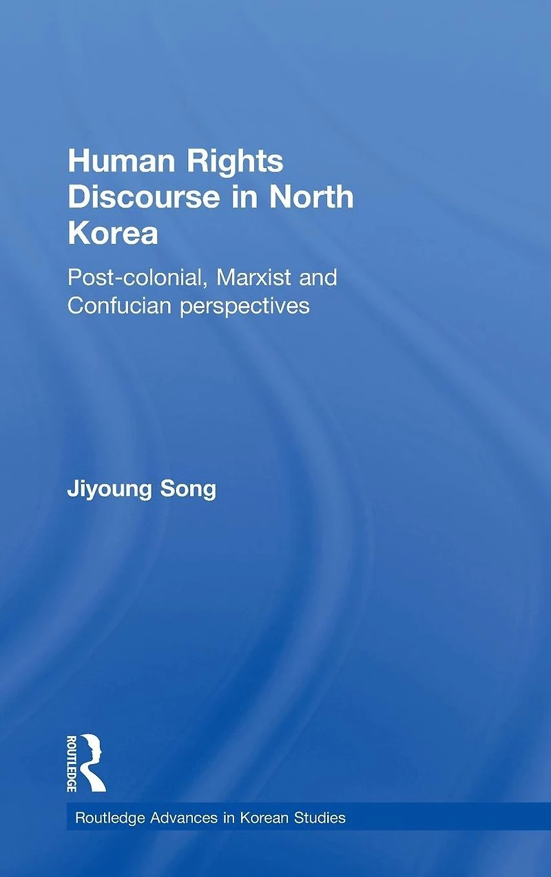 Human Rights Discourse North Korea: Post-Colonial, Marxist and Confucian Perspectives