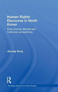 Human Rights Discourse North Korea: Post-Colonial, Marxist and Confucian Perspectives