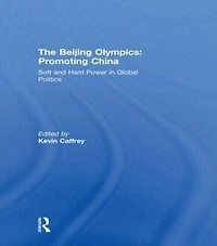 The Beijing Olympics: Promoting China: Soft and Hard Power Global Politics