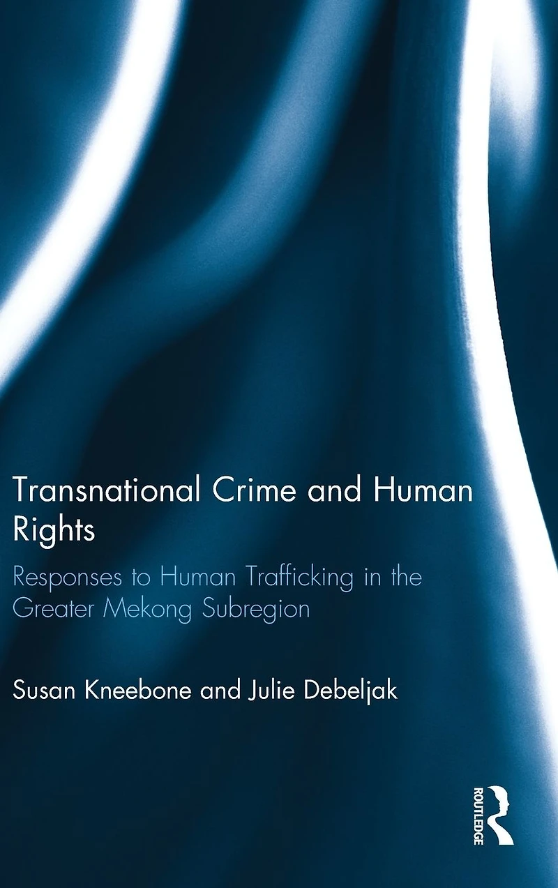 Transnational Crime and Human Rights: Responses to Trafficking the Greater Mekong Subregion