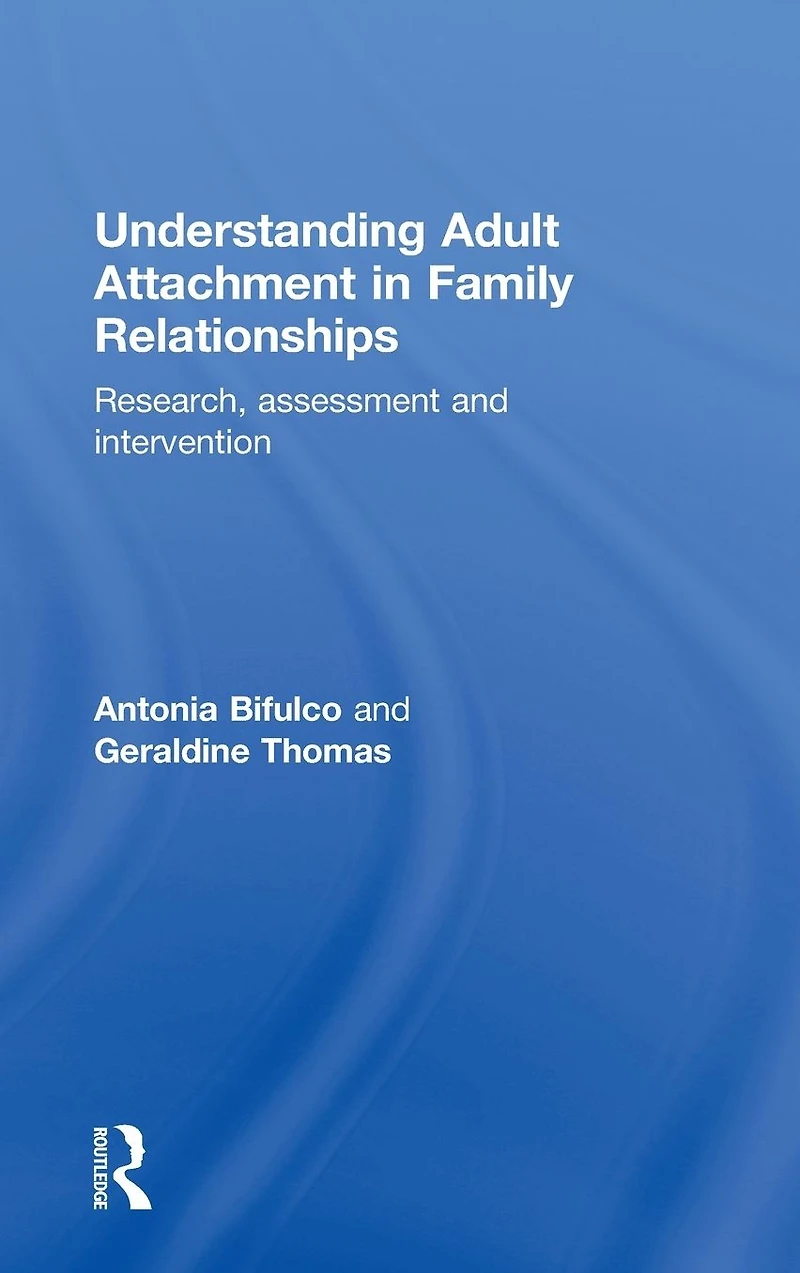 Understanding Adult Attachment Family Relationships: Research, Assessment and Intervention