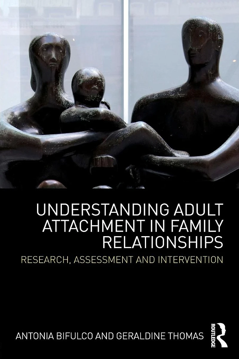 Understanding Adult Attachment Family Relationships: Research, Assessment and Intervention
