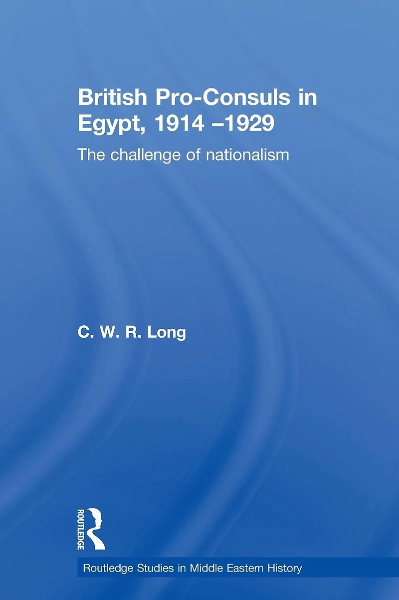British Pro-Consuls Egypt, 1914-1929: The Challenge of Nationalism